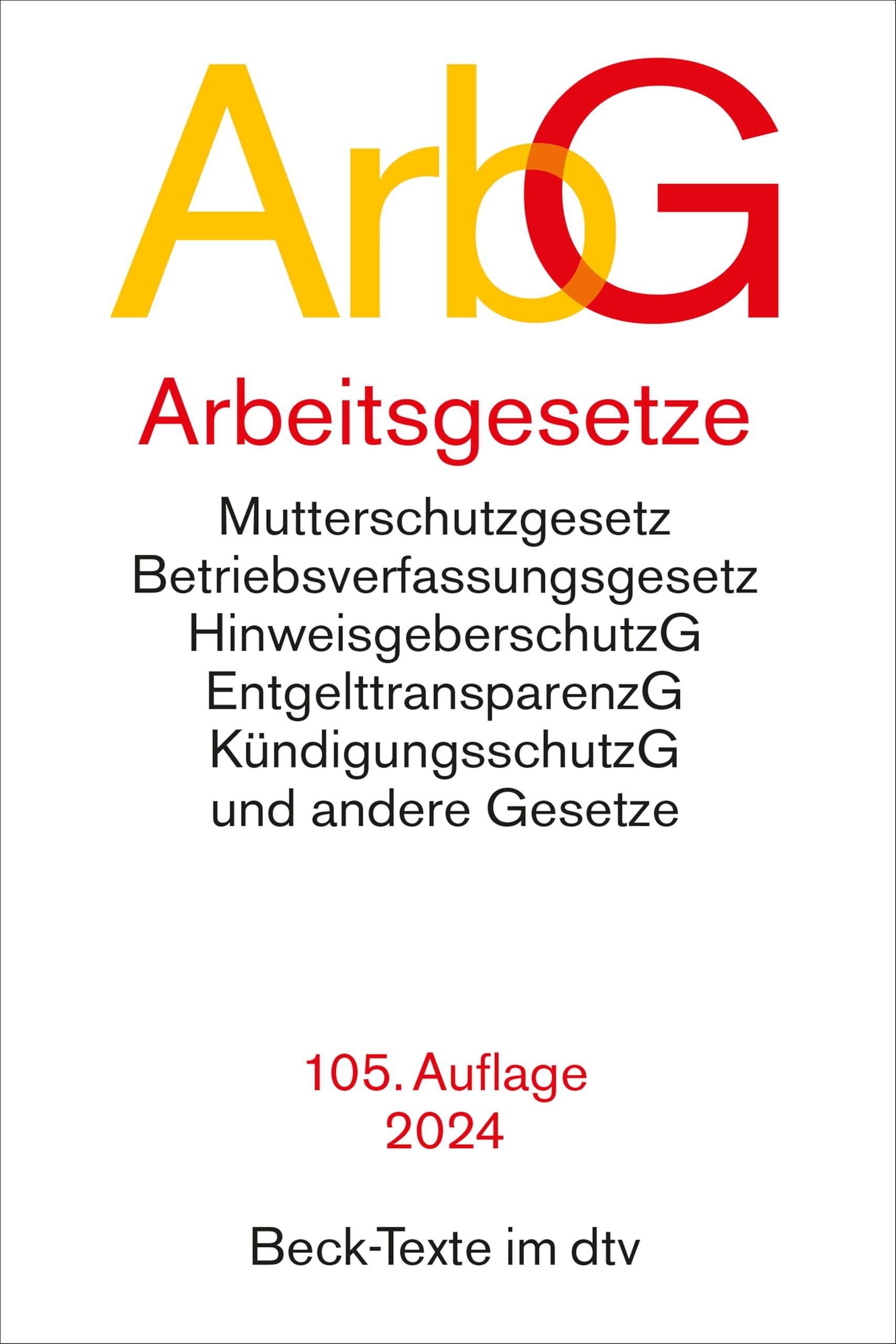Arbeitsgesetze: mit den wichtigsten Bestimmungen zum Arbeitsverhältnis, Kündigungsrecht, Arbeitsschutzrecht, Berufsbildungsrecht, Tarifrecht, ... Verfahrensrecht - Rechtsstand: 1. Juli 2024 book