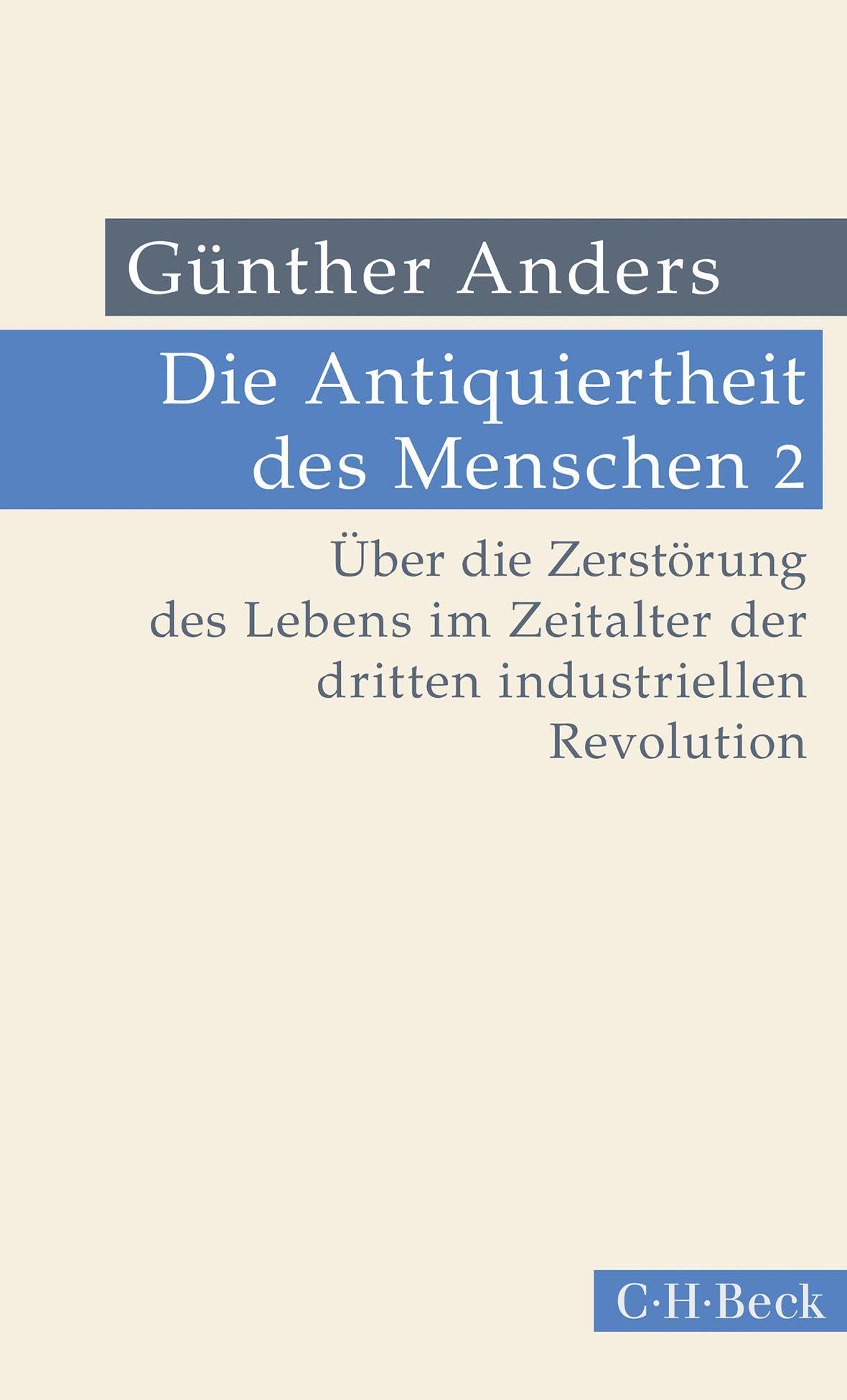 Die Antiquiertheit des Menschen Bd. II: Über die Zerstörung des Lebens im Zeitalter der dritten industriellen Revolution (Beck Paperback) Philosophy