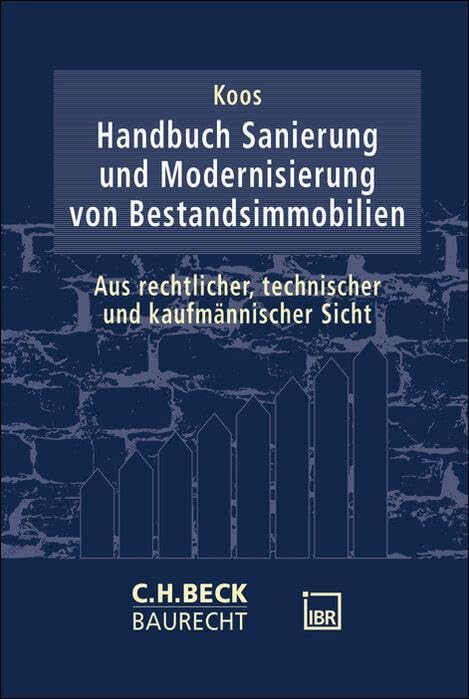 Handbuch Sanierung und Modernisierung von Bestandsimmobilien: Aus rechtlicher, technischer und kaufmännischer Sicht (C.H. Beck Baurecht) Law
