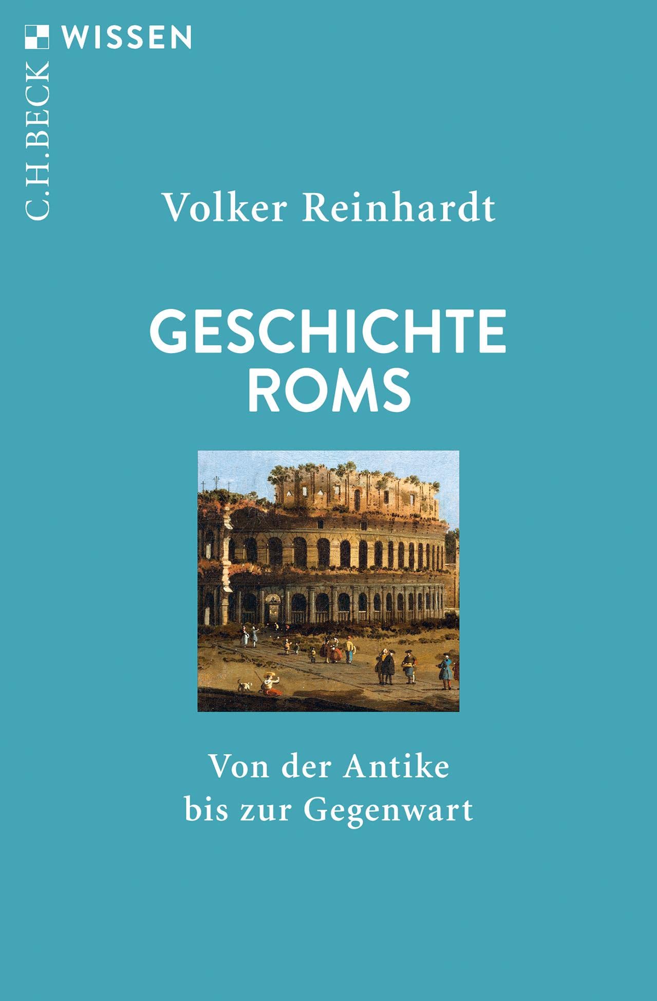 Geschichte Roms: Von der Antike bis zur Gegenwart (C.H.BECK Wissen) General education
