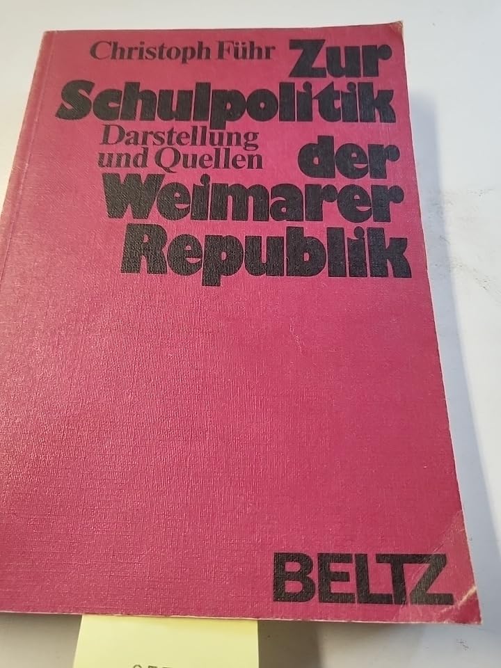 Zur Schulpolitik der Weimarer Republik: Die Zusammenarbeit von Reich und Ländern im Reichsschulausschuss (1919 - 1923) und im Ausschuss für das Unterrichtswesen (1924 - 1933). Darstellung und Quellen. 2. durchgesehene Auflage. Books
