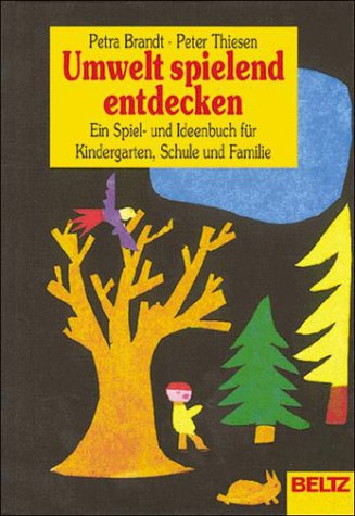 Umwelt spielend entdecken: Ein Spiel- und Ideenbuch für Kindergarten, Schule und Familie Education & Training