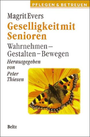 Geselligkeit mit Senioren: Wahrnehmen - Gestalten - Bewegen Social Sciences