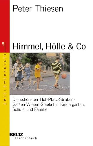 Himmel, Hölle & Co: Die schönsten Hof-Platz-Strassen-Garten-Wiesen-Spiele für Kindergarten, Schule und Familie (Beltz Taschenbuch / Spielewerkstatt) Social Sciences