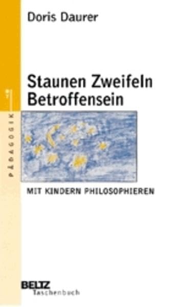 Staunen Zweifeln Betroffensein. Philosophieren mit Kindern.: Mit Kindern philosophieren Education & Training