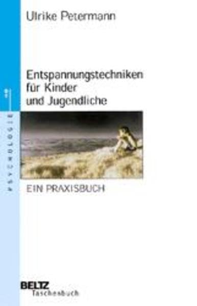 Entspannungstechniken für Kinder und Jugendliche: Ein Praxisbuch (Beltz Taschenbuch) Social Sciences