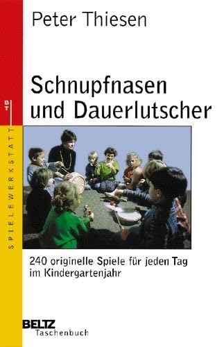 Schnupfnasen und Dauerlutscher: 240 originelle Spiele für jeden Tag im Kindergartenjahr (Beltz Taschenbuch / Spielewerkstatt) Books