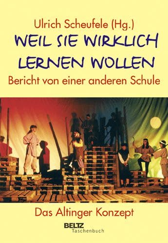 Weil sie wirklich lernen wollen: Bericht von einer anderen Schule. Das Altinger Konzept (Beltz Taschenbuch / Pädagogik) Social Sciences