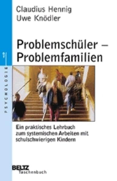 Problemschüler - Problemfamilien: Ein praktisches Lehrbuch zum systemischen Arbeiten mit schulschwierigen Kindern (Beltz Taschenbuch) Books