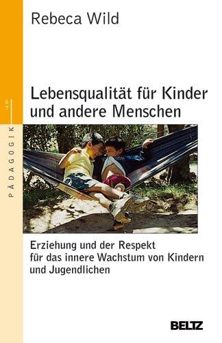 Lebensqualität für Kinder und andere Menschen: Erziehung und der Respekt vor dem inneren Wachstum von Kindern und Jugendlichen (Beltz Taschenbuch / Pädagogik) Politics & History