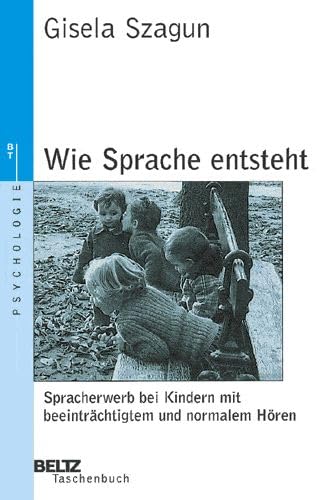 Wie Sprache entsteht: Sprachentwicklung bei Kindern mit beeinträchtigtem und normalem Hören (Beltz Taschenbuch / Psychologie) Psychology