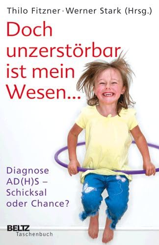 Doch unzerstörbar ist mein Wesen ...: Diagnose AD(H)S - Schicksal oder Chance? (Beltz Taschenbuch / Psychologie) Psychology