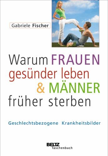 Warum Frauen gesünder leben & Männer früher sterben: Geschlechtsbezogene Krankheitsbilder (Beltz Taschenbuch / Psychologie) Medicine