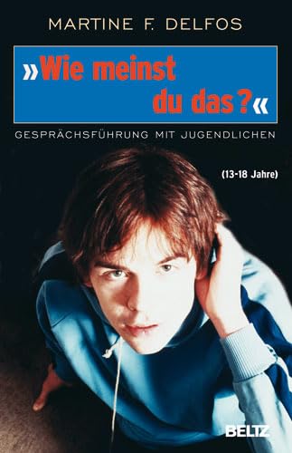 »Wie meinst du das?« Gesprächsführung mit Jugendlichen: Gesprächsführung mit Jugendlichen (13-18 Jahre) (Beltz Taschenbuch) Parents & Children