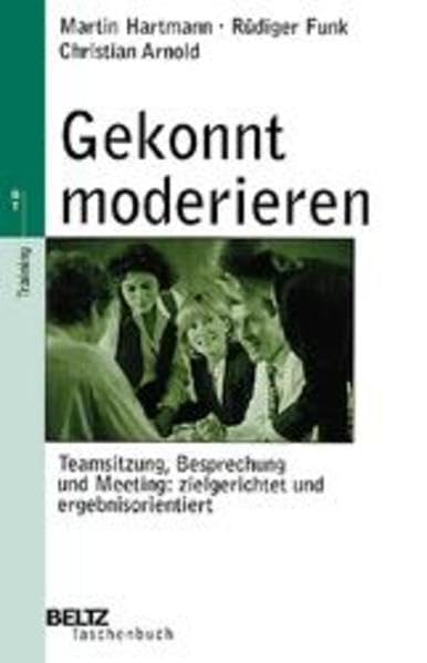 Gekonnt moderieren: Teamsitzung, Besprechung und Meeting: zielgerichtet und ergebnisorientiert (Beltz Taschenbuch) Books