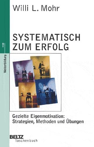 Systematisch zum Erfolg: Gezielte Eigenmotivation: Strategien, Methoden und Übungen (Beltz Taschenbuch / Weiterbildung) Business, Finance & Career