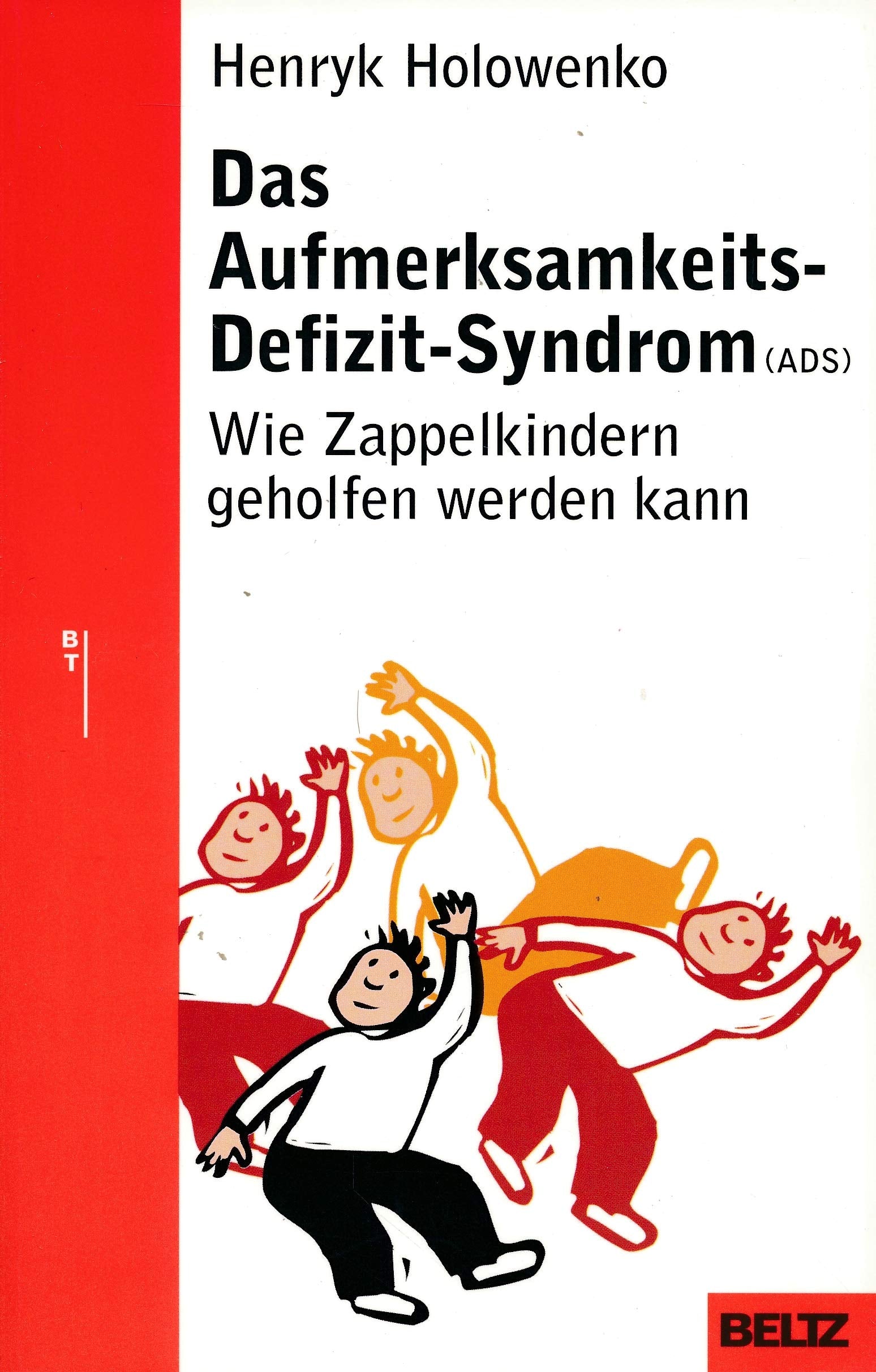 Das Aufmerksamkeits-Defizit-Syndrom (ADS): Wie Zappelkindern geholfen werden kann (Beltz Taschenbuch / Ratgeber) Psychology