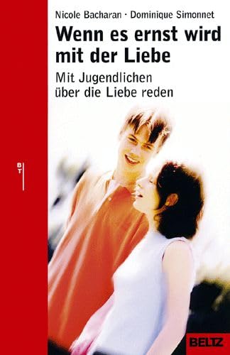 Wenn es ernst wird mit der Liebe: Mit Jugendlichen über die Liebe reden (Beltz Taschenbuch / Ratgeber) Partnership & Love