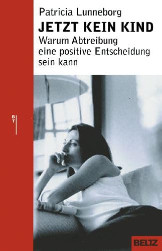 Jetzt kein Kind: Warum Abtreibung eine positive Entscheidung sein kann (Beltz Taschenbuch / Ratgeber) Lifestyle