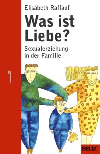 Was ist Liebe?: Sexualerziehung in der Familie (Beltz Taschenbuch / Ratgeber) Parents & Children