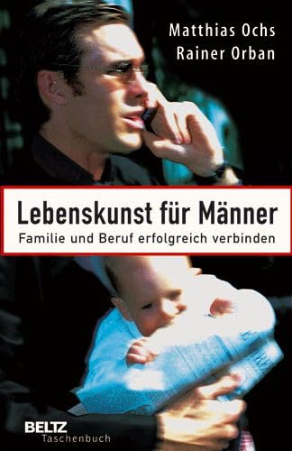 Lebenskunst für Männer: Familie und Beruf erfolgreich verbinden (Beltz Taschenbuch) Business, Finance & Career