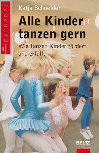 Alle Kinder tanzen gern: Wie Tanzen Kinder fördert und erfüllt (Beltz Taschenbuch / Ratgeber) Leisure & Fun