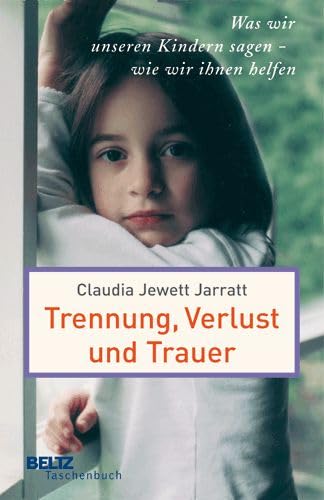 Trennung, Verlust und Trauer: Was wir unseren Kindern sagen - wie wir ihnen helfen (Beltz Taschenbuch) Parents & Children