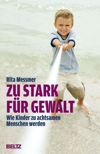 Zu stark für Gewalt: Wie Kinder zu achtsamen Menschen werden (Beltz Taschenbuch / Ratgeber) Parents & Children
