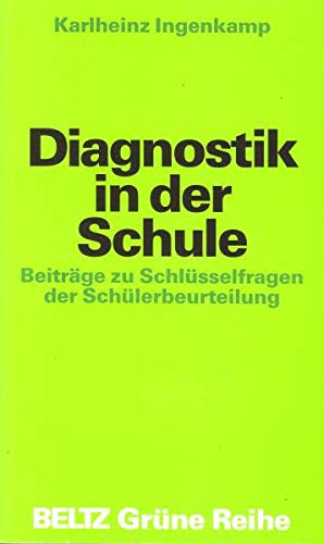 Diagnostik in der Schule: Beiträge zu Schlüsselfragen der Schülerbeurteilung (Beltz Grüne Reihe) Education & Training