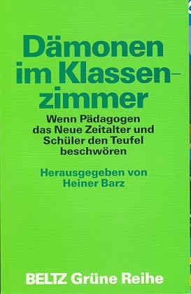 Dämonen im Klassenzimmer: Wenn Pädagogen das Neue Zeitalter und Schüler den Teufel beschwören (Beltz Grüne Reihe) Books