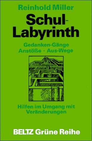 Schul-Labyrinth: Gedanken-Gänge, Anstösse, Aus-Wege. Hilfen im Umgang mit Veränderungen (Beltz Grüne Reihe) Education & Training