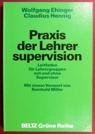 Praxis der Lehrersupervision: Leitfaden für Lehrergruppen mit und ohne Supervisor (Beltz Grüne Reihe) Education & Training