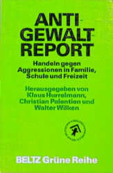 Anti-Gewalt-Report: Handeln gegen Aggressionen in Familie, Schule und Freizeit (Beltz Grüne Reihe) Learning & Reference