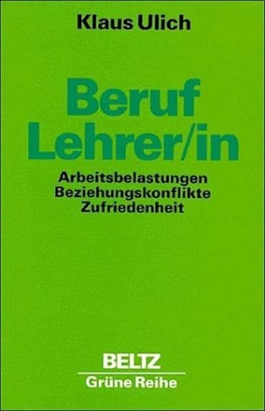 Beruf: Lehrer/in: Arbeitsbelastungen, Beziehungskonflikte, Zufriedenheit (Beltz Grüne Reihe) Education & Training