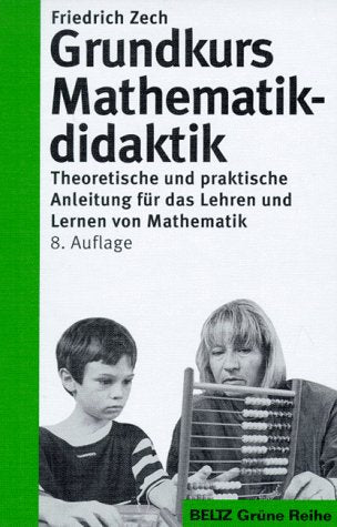 Grundkurs Mathematikdidaktik - Neuausgabe: Theoretische und praktische Anleitungen für das Lehren und Lernen von Mathematik (Beltz Grüne Reihe) Education & Training