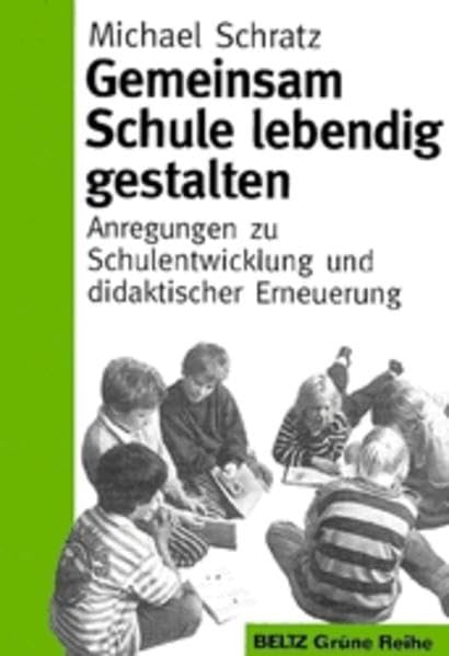 Gemeinsam Schule lebendig gestalten: Anregungen zu Schulentwicklung und didaktischer Erneuerung (Beltz Grüne Reihe: Subreihe. Neue Lehrerbildung und Schulentwicklung) Books