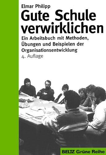 Gute Schule verwirklichen: Ein Arbeitsbuch mit Methoden, Übungen und Beispielen der Organisationsentwicklung (Beltz Pädagogik) Education & Training
