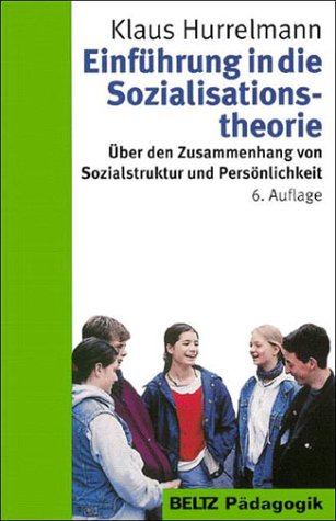 Einführung in die Sozialisationstheorie: Über den Zusammenhang von Sozialstruktur und Persönlichkeit (Reihe Pädagogik) Education & Training