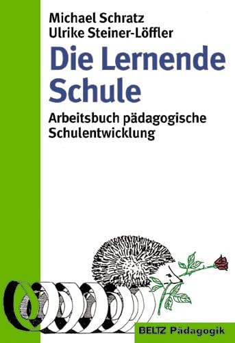 Die Lernende Schule: Arbeitsbuch pädagogische Schulentwicklung (Beltz Pädagogik / Neue Lehrerbildung und Schulentwicklung) Education & Training