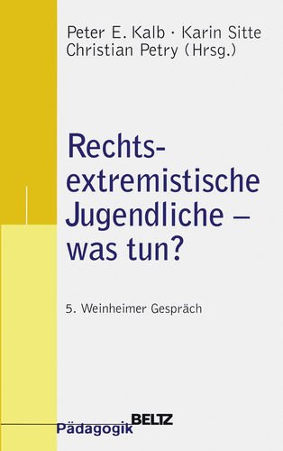 Rechtsextremistische Jugendliche - was tun?: 5. Weinheimer Gespräch (Beltz Pädagogik) Social Sciences
