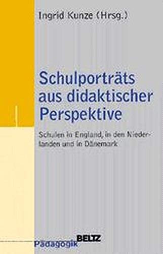 Schulporträts aus didaktischer Perspektive: Schulen in England, in den Niederlanden und in Dänemark (Beltz Pädagogik) Education & Training
