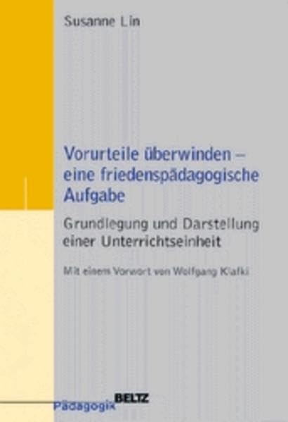 Vorurteile überwinden - eine friedenspädagogische Aufgabe: Grundlegung und Darstellung einer Unterrichtseinheit (Beltz Pädagogik) Education & Training