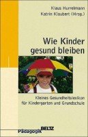 Wie Kinder gesund bleiben: Gesundheitslexikon für pädagogische Fachkräfte (Beltz Pädagogik) Education & Training
