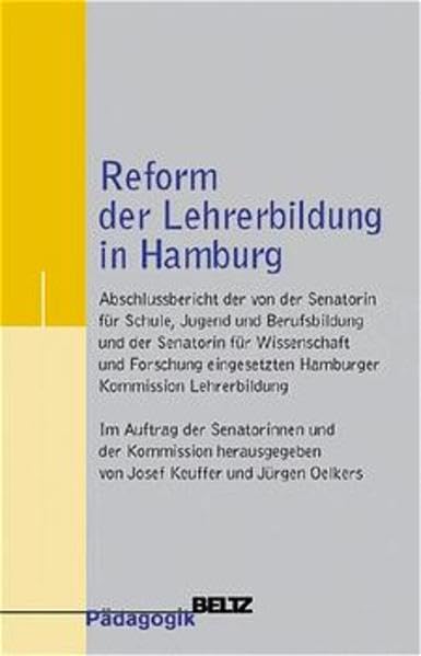 Reform der Lehrerbildung in Hamburg: Abschlussbericht der von der Senatorin für Schule, Jugend und Berufsbildung und der Senatorin für Wissenschaft ... Kommission Lehrerbildung (Beltz Pädagogik) Education & Training
