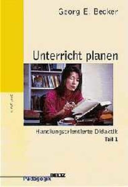 Unterricht planen: Handlungsorientierte Didaktik Teil I (Beltz Pädagogik) Education & Training