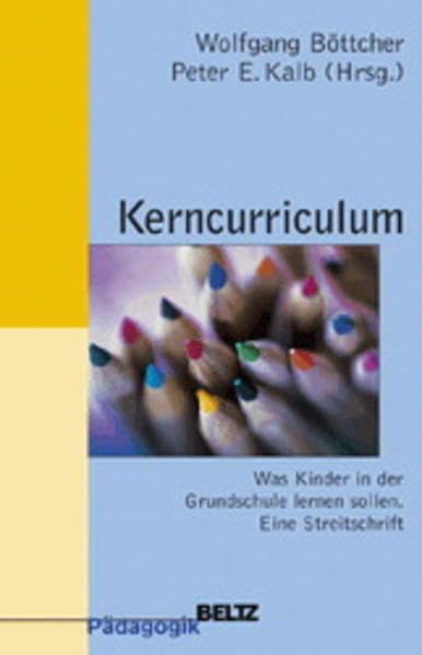 Kerncurriculum: Was Kinder in der Grundschule lernen sollen. Eine Streitschrift (Beltz Pädagogik) Education & Training
