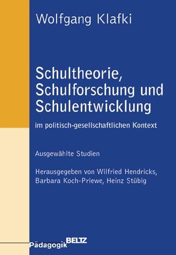 Schultheorie, Schulforschung und Schulentwicklung im politisch-gesellschaftlichen Kontext: Ausgewählte Studien (Beltz Pädagogik) Education & Training