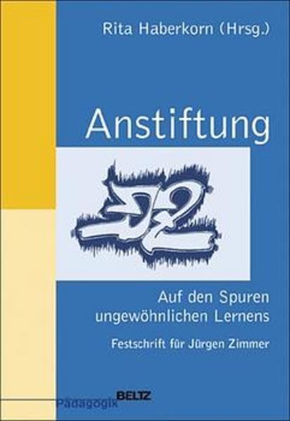 Anstiftung: Auf den Spuren ungewöhnlichen Lernens. Festschrift für Jürgen Zimmer (Beltz Pädagogik) Books