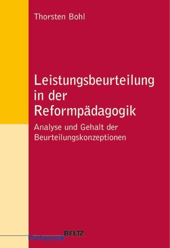 Leistungsbeurteilung in der Reformpädagogik: Analyse und Gehalt der Beurteilungskonzeptionen (Beltz Pädagogik) Education & Training