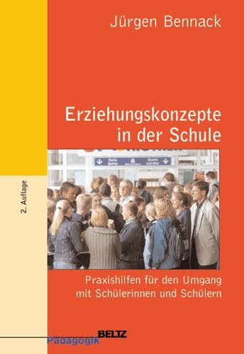 Erziehungskonzepte in der Schule: Praxishilfen für den Umgang mit Schülerinnen und Schülern (Beltz Pädagogik / BildungsWissen Lehramt) Education & Training